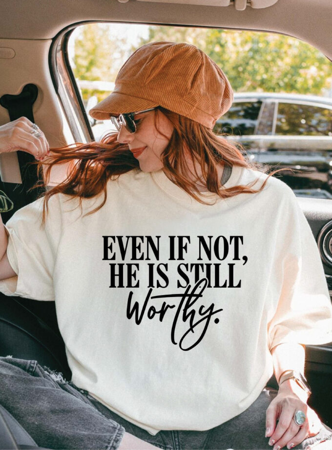 Even If Not, He Is Still Worthy Tee